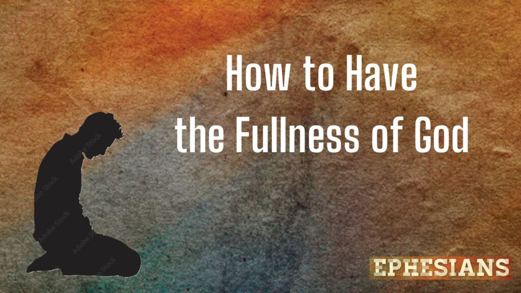How to Have the Fullness of God